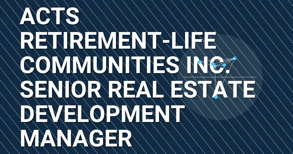 Acts Retirement-Life Communities Inc. Senior Real Estate Development Manager