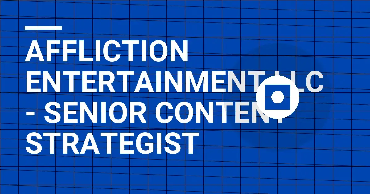 Affliction Entertainment LLC - Senior Content Strategist