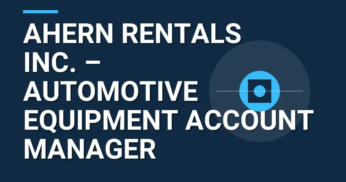Ahern Rentals Inc. – Automotive Equipment Account Manager