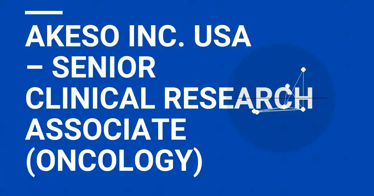 Akeso Inc. USA – Senior Clinical Research Associate (Oncology)