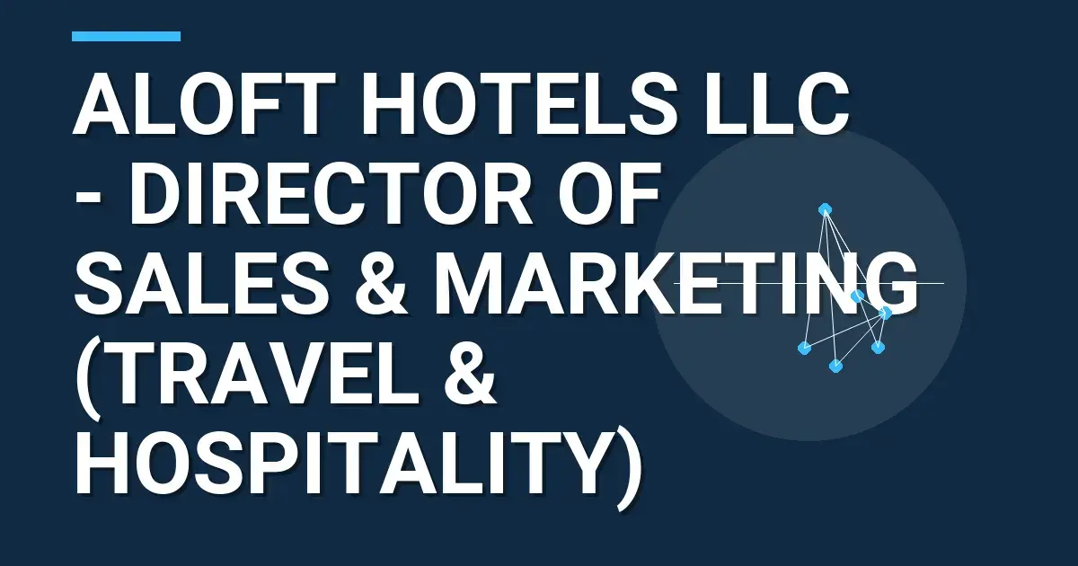 Aloft Hotels LLC - Director of Sales & Marketing (Travel & Hospitality)