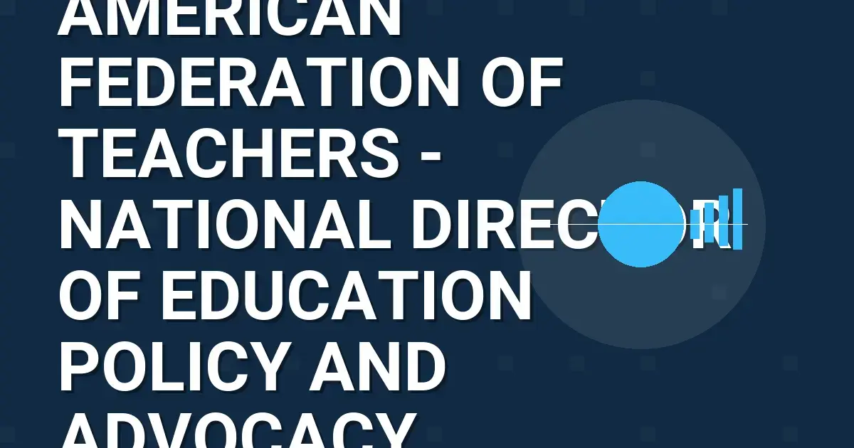 American Federation of Teachers - National Director of Education Policy and Advocacy