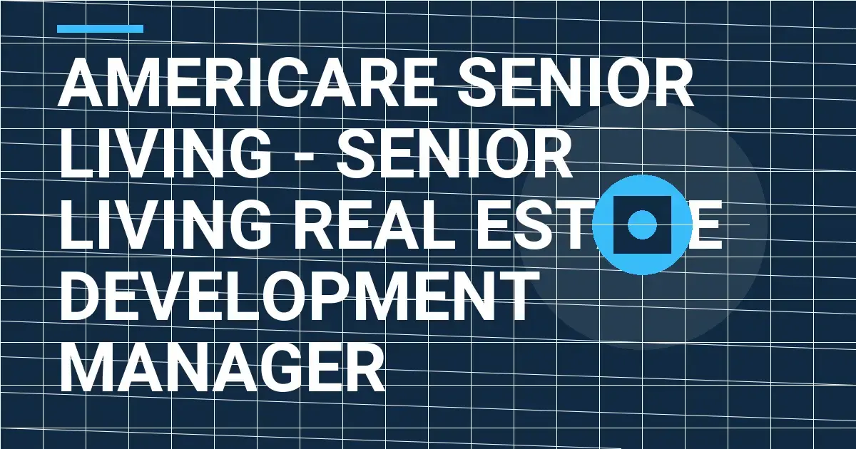 Americare Senior Living - Senior Living Real Estate Development Manager