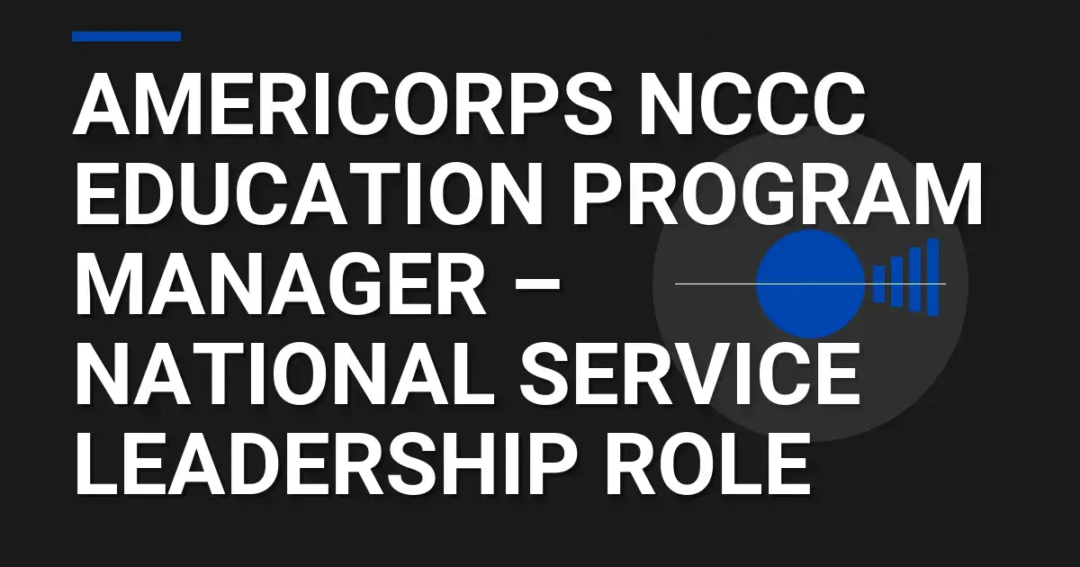 AmeriCorps NCCC Education Program Manager – National Service Leadership Role