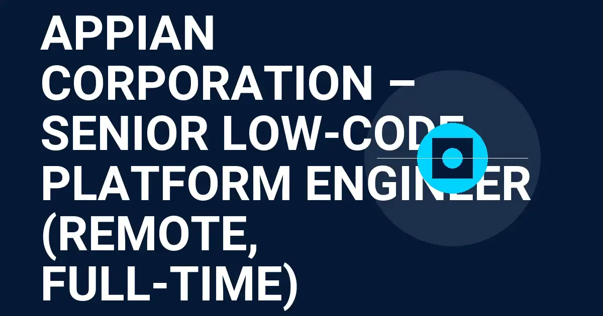 Appian Corporation – Senior Low-Code Platform Engineer (Remote, Full-Time)