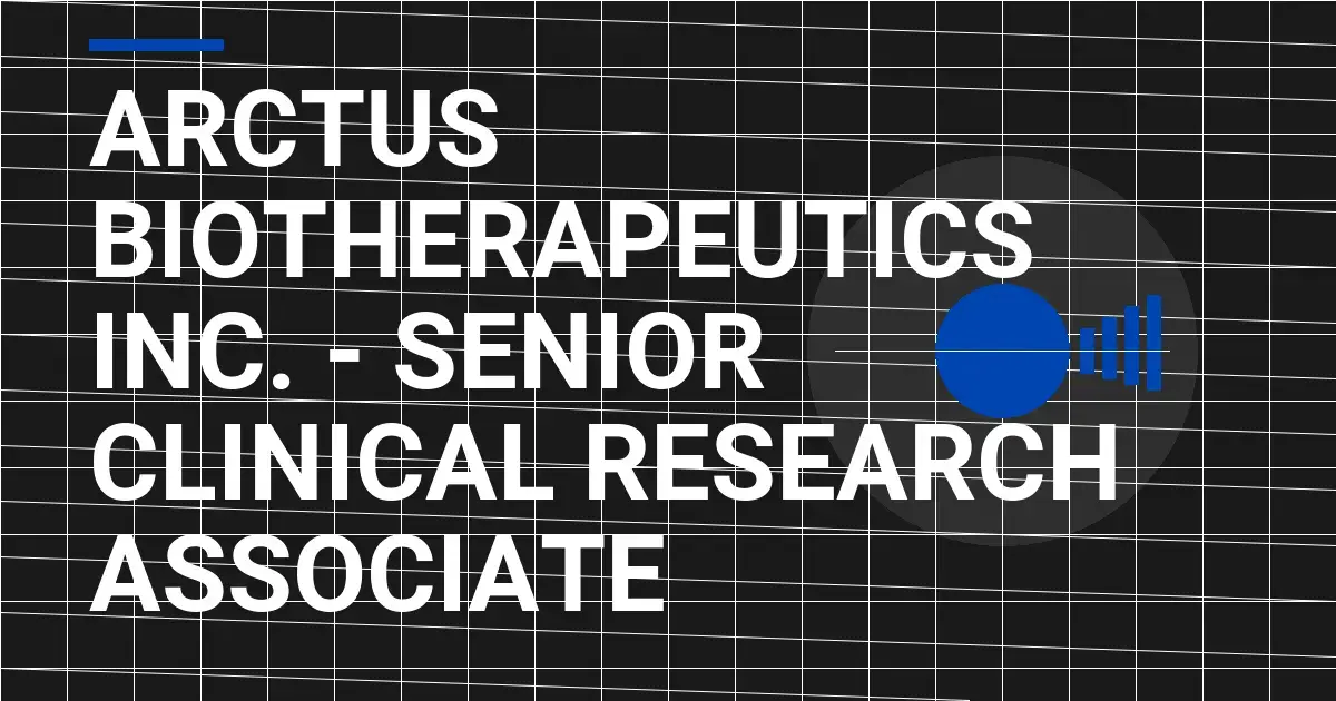 Arctus Biotherapeutics Inc. - Senior Clinical Research Associate