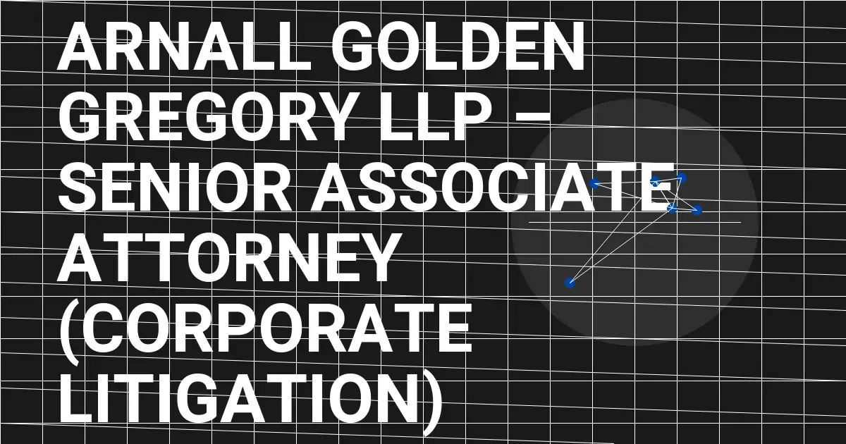 Arnall Golden Gregory LLP – Senior Associate Attorney (Corporate Litigation)