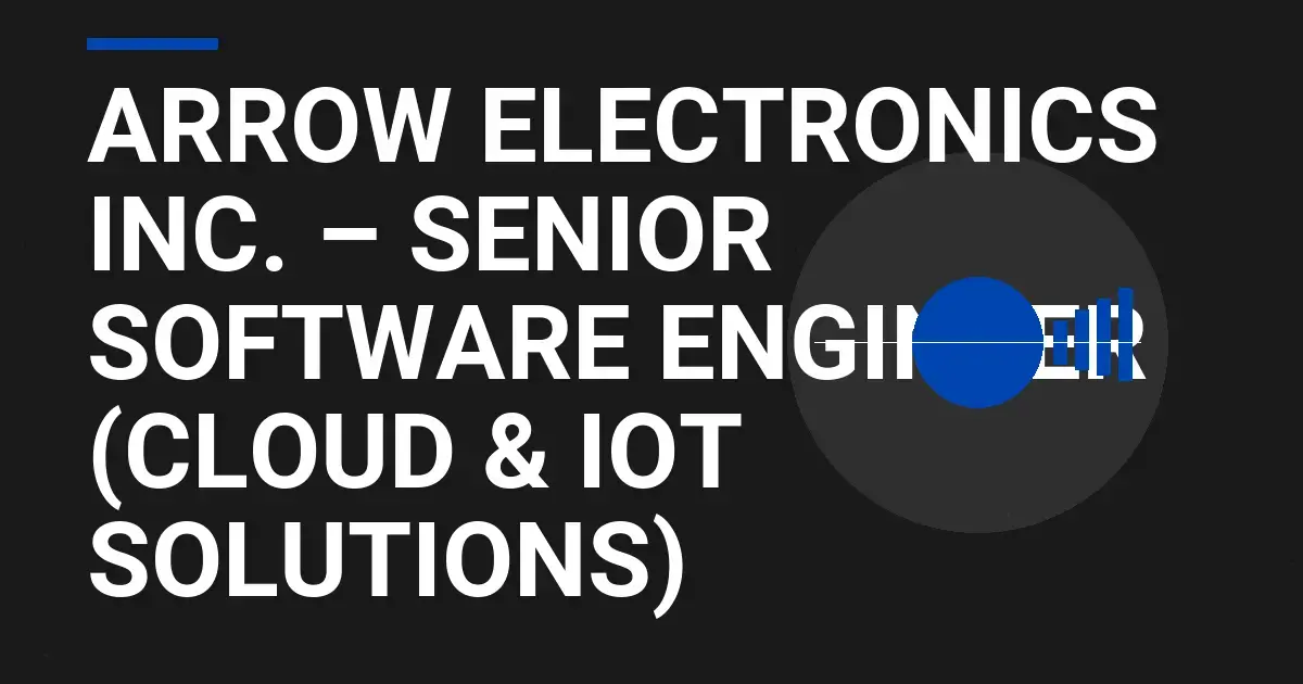 Arrow Electronics Inc. – Senior Software Engineer (Cloud & IoT Solutions)