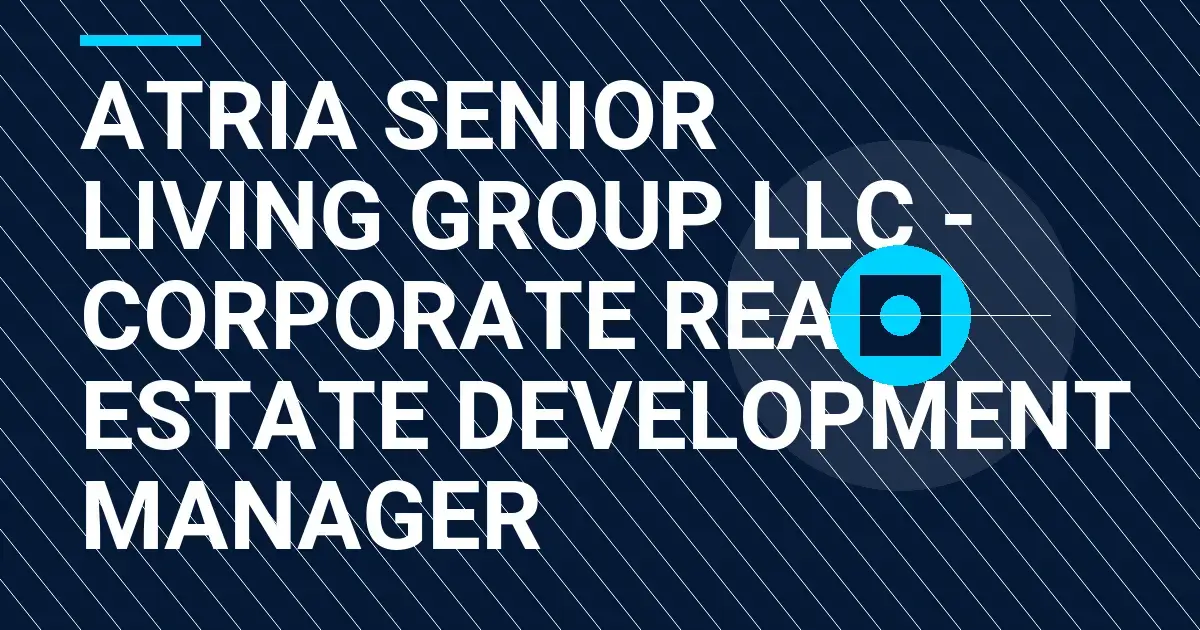 Atria Senior Living Group LLC - Corporate Real Estate Development Manager