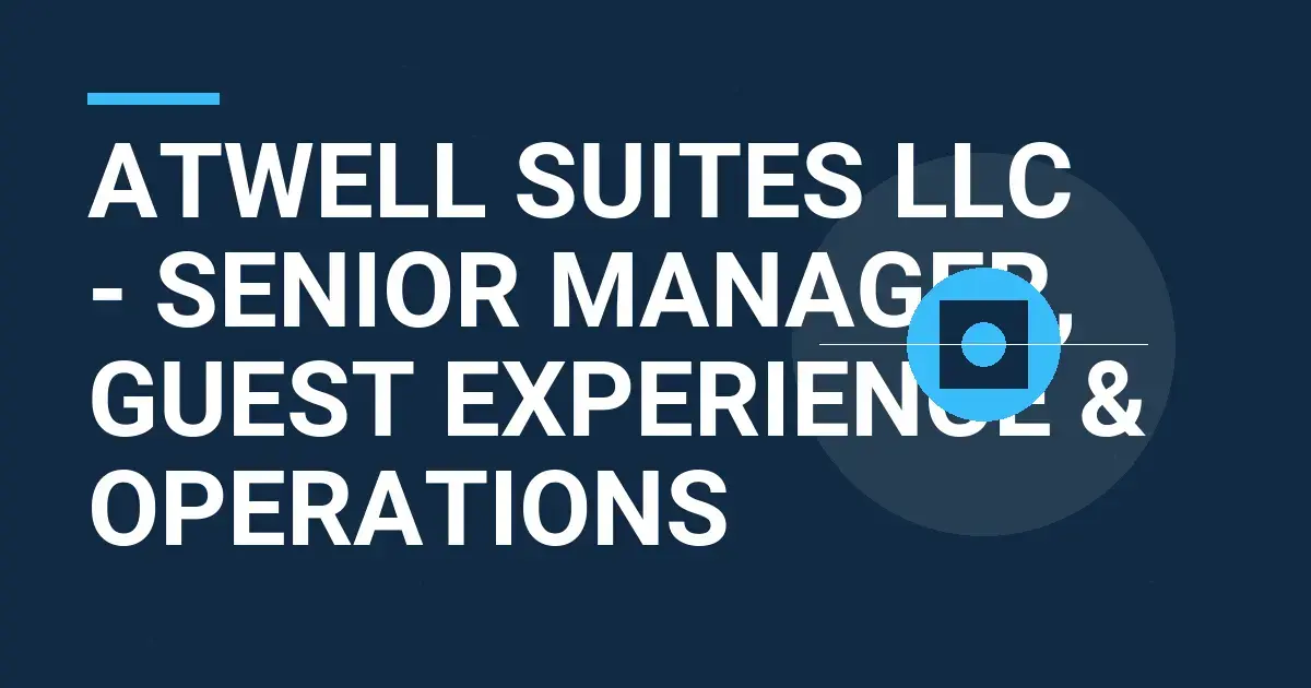 Atwell Suites LLC - Senior Manager, Guest Experience & Operations