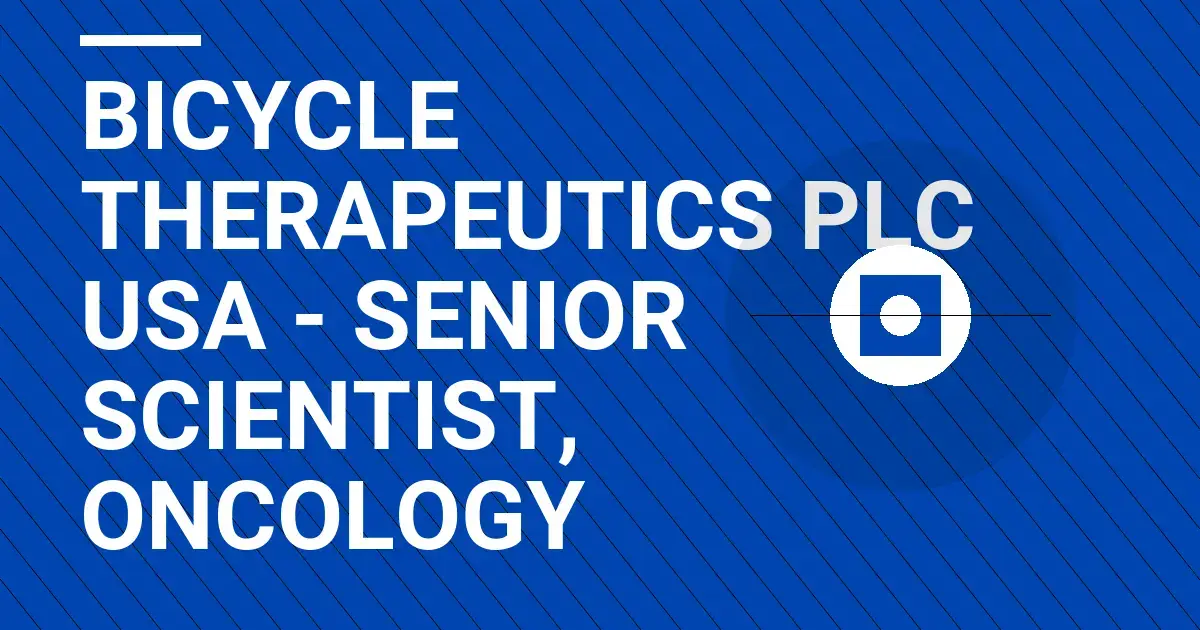 Bicycle Therapeutics plc USA - Senior Scientist, Oncology