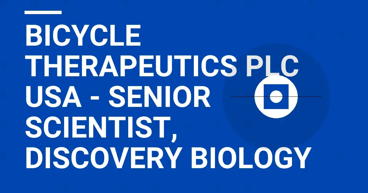 Bicycle Therapeutics plc USA - Senior Scientist, Discovery Biology