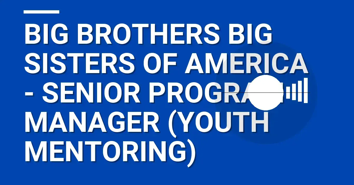 Big Brothers Big Sisters of America - Senior Program Manager (Youth Mentoring)