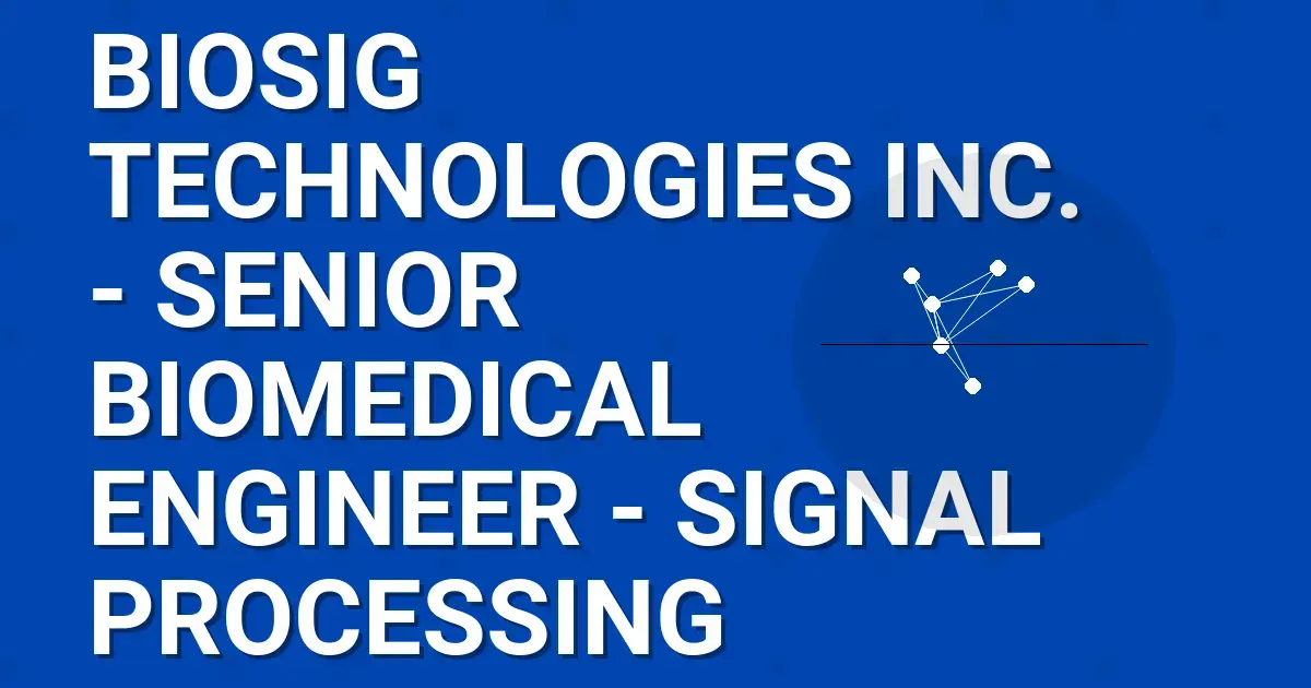 BioSig Technologies Inc. - Senior Biomedical Engineer - Signal Processing