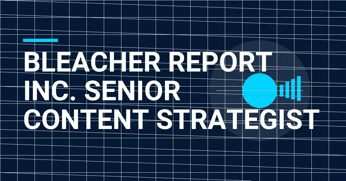 Bleacher Report Inc. Senior Content Strategist