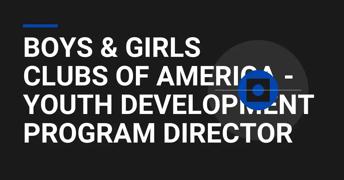 Boys & Girls Clubs of America - Youth Development Program Director