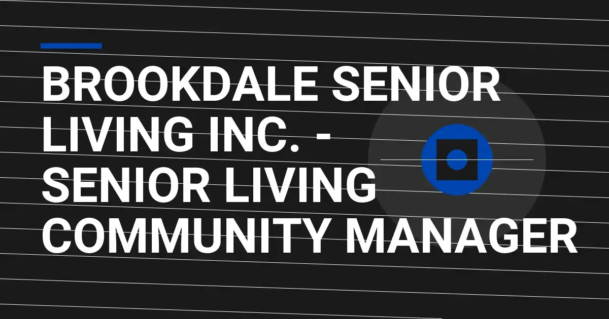 Brookdale Senior Living Inc. - Senior Living Community Manager
