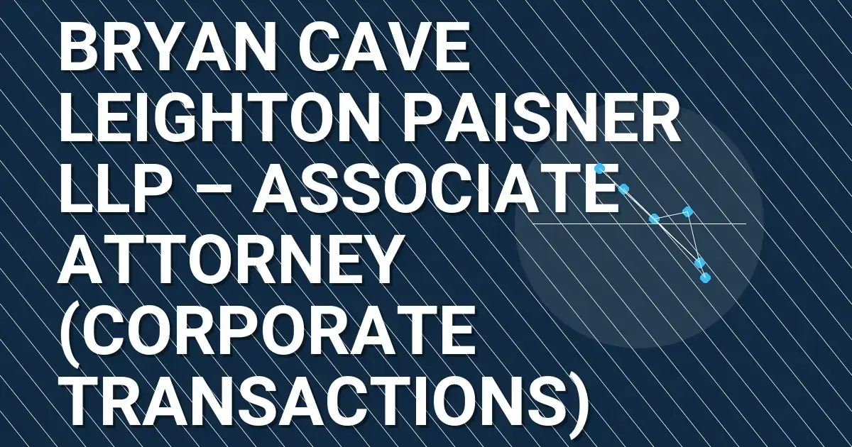 Bryan Cave Leighton Paisner LLP – Associate Attorney (Corporate Transactions)