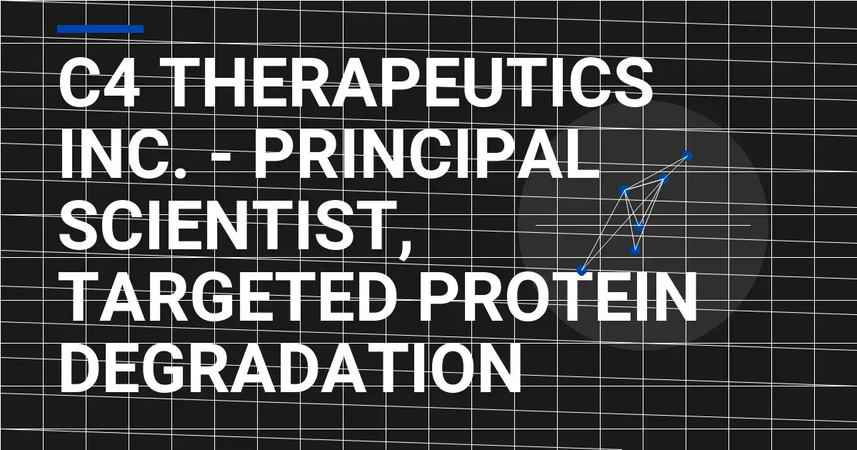 C4 Therapeutics Inc. - Principal Scientist, Targeted Protein Degradation