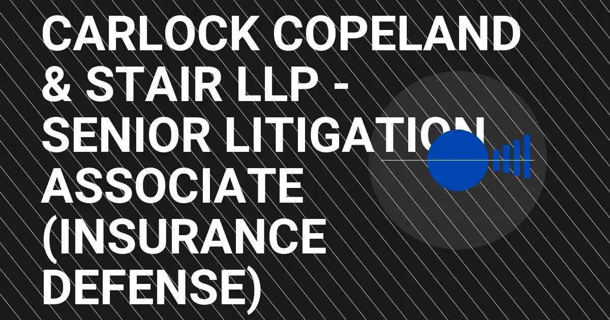 Carlock Copeland & Stair LLP - Senior Litigation Associate (Insurance Defense)