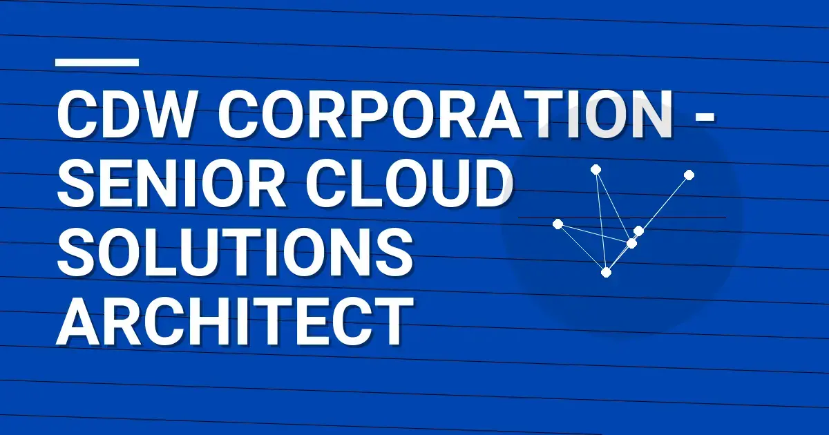 CDW Corporation - Senior Cloud Solutions Architect