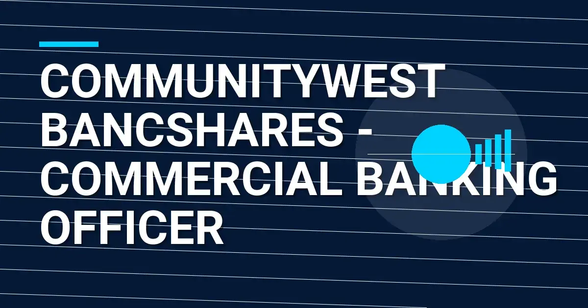 CommunityWest Bancshares - Commercial Banking Officer