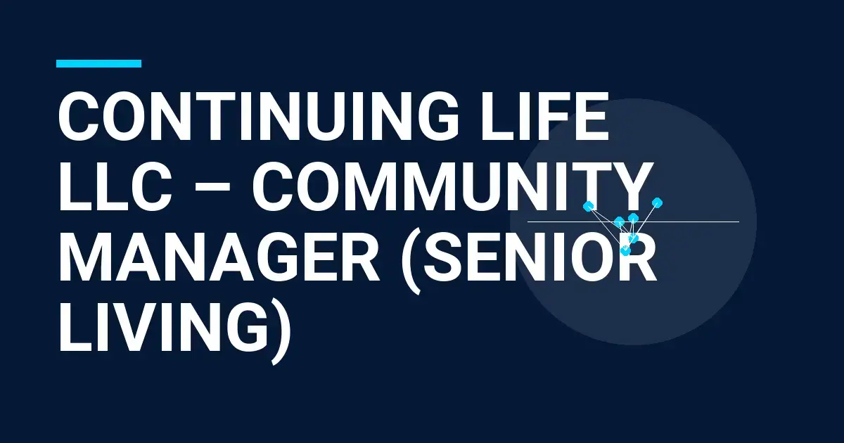 Continuing Life LLC – Community Manager (Senior Living)