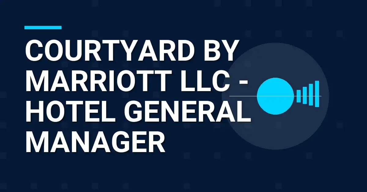 Courtyard by Marriott LLC - Hotel General Manager