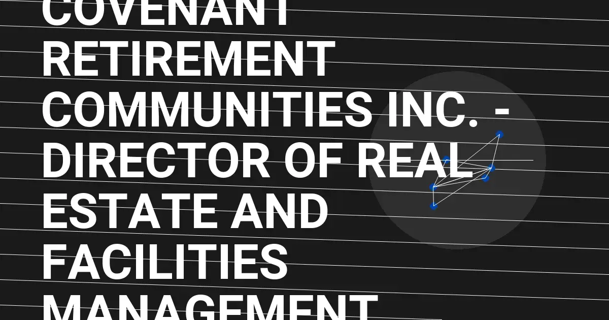 Covenant Retirement Communities Inc. - Director of Real Estate and Facilities Management