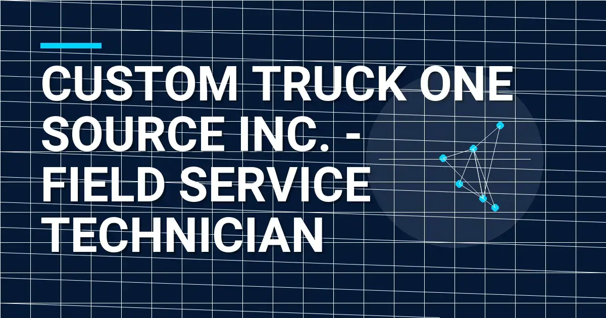 Custom Truck One Source Inc. - Field Service Technician