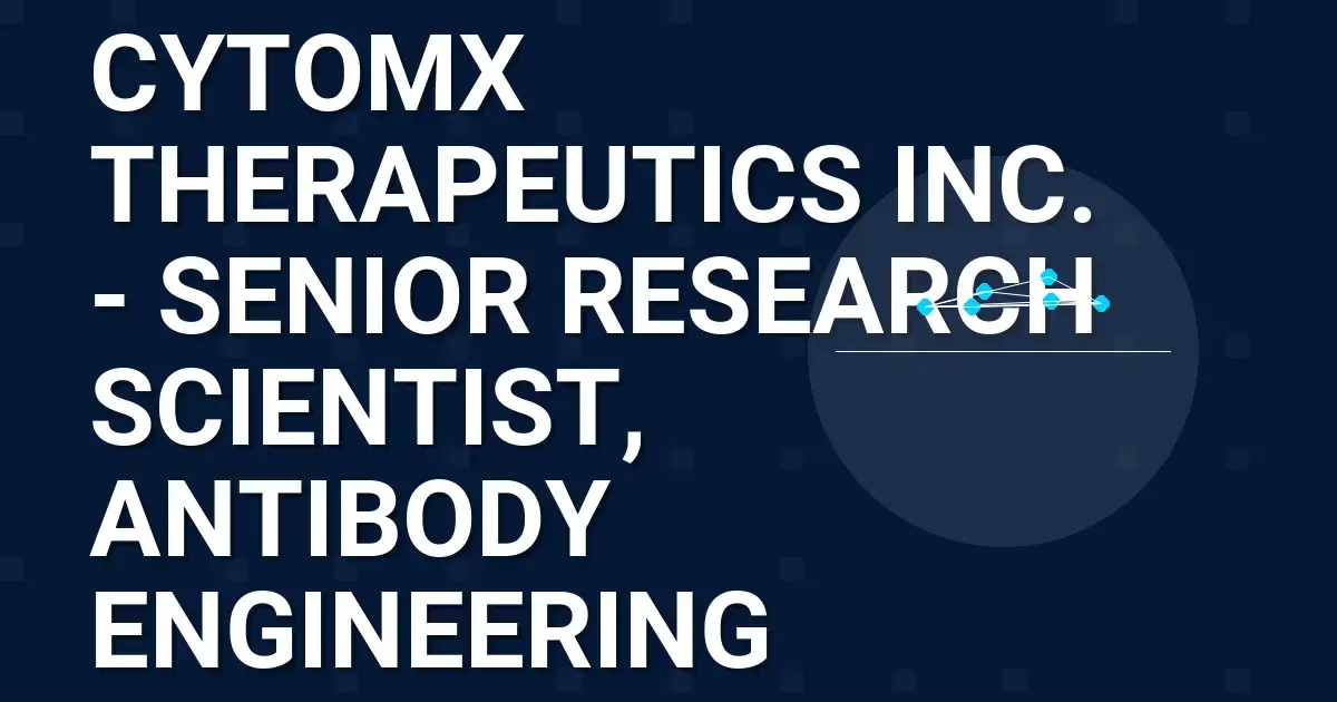 CytomX Therapeutics Inc. - Senior Research Scientist, Antibody Engineering
