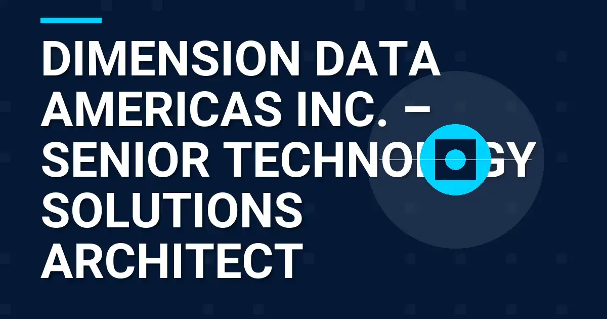 Dimension Data Americas Inc. – Senior Technology Solutions Architect