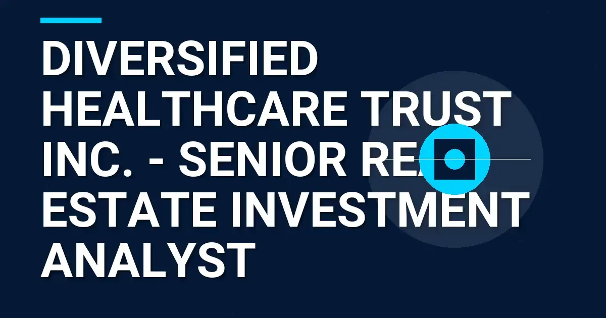 Diversified Healthcare Trust Inc. - Senior Real Estate Investment Analyst