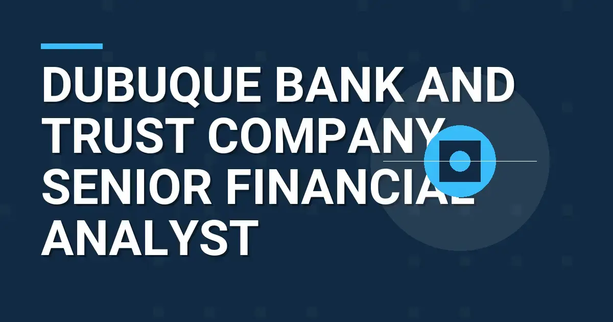 Dubuque Bank and Trust Company - Senior Financial Analyst