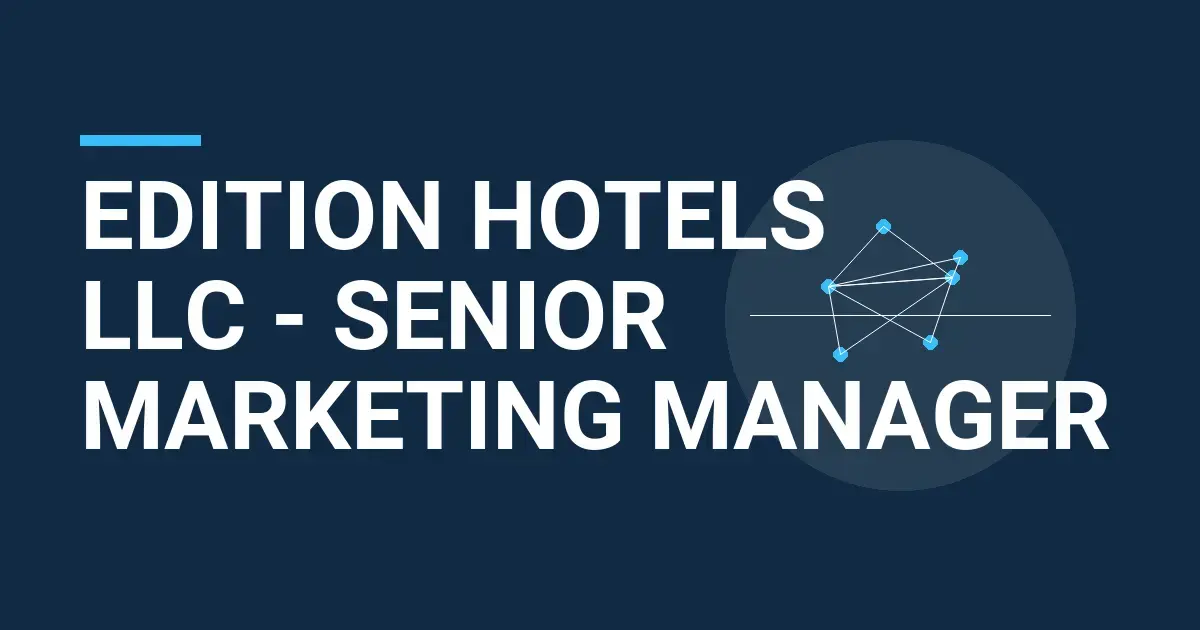 EDITION Hotels LLC - Senior Marketing Manager