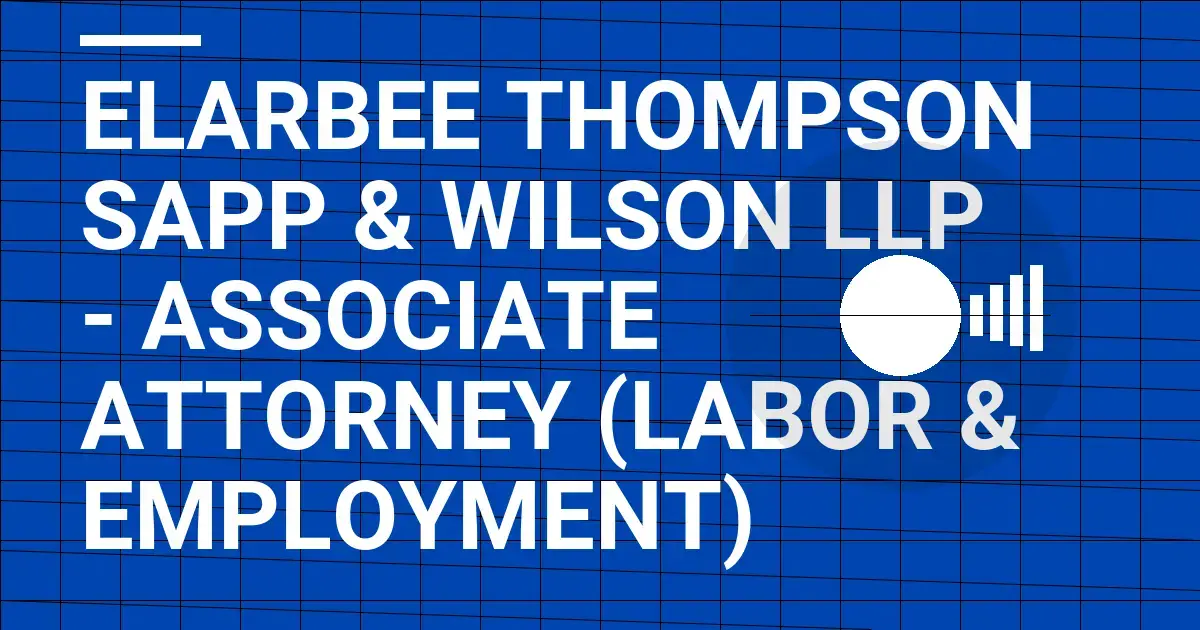 Elarbee Thompson Sapp & Wilson LLP - Associate Attorney (Labor & Employment)