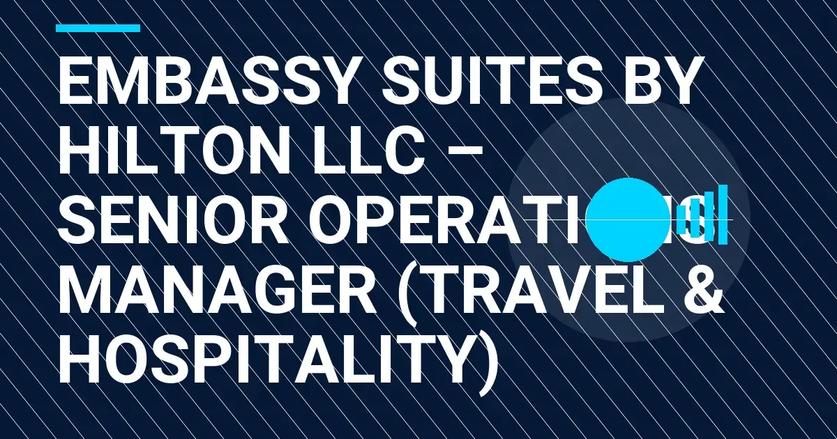 Embassy Suites by Hilton LLC – Senior Operations Manager (Travel & Hospitality)