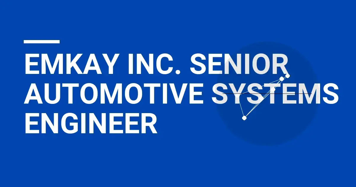 Emkay Inc. Senior Automotive Systems Engineer