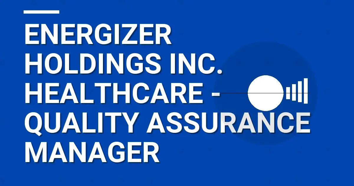 Energizer Holdings Inc. Healthcare - Quality Assurance Manager
