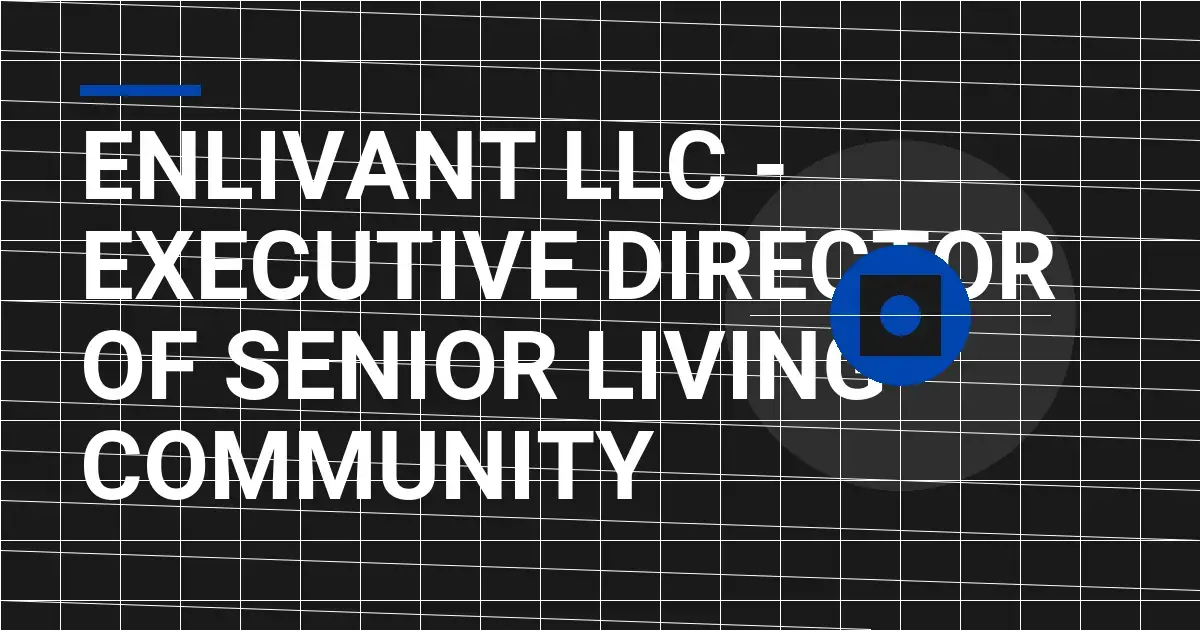 Enlivant LLC - Executive Director of Senior Living Community
