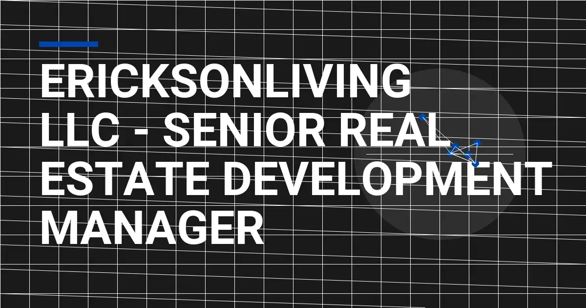 EricksonLiving LLC - Senior Real Estate Development Manager