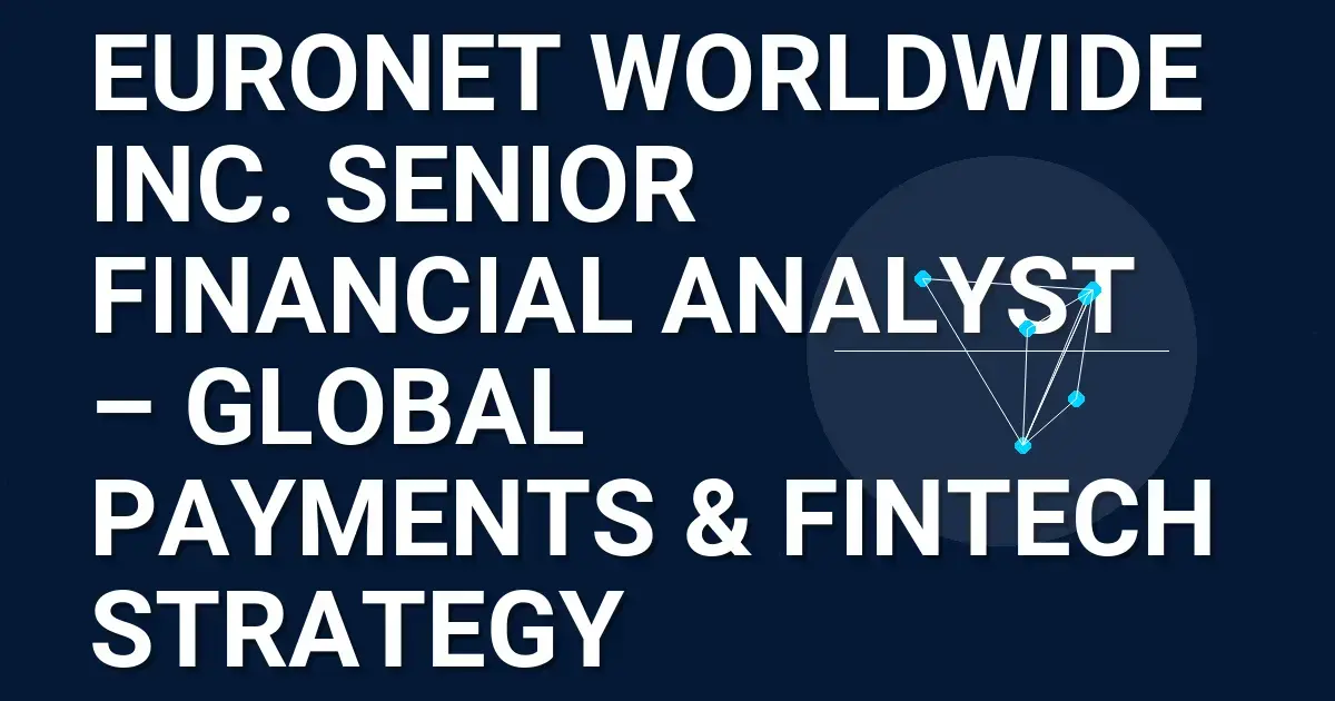Euronet Worldwide Inc. Senior Financial Analyst – Global Payments & Fintech Strategy