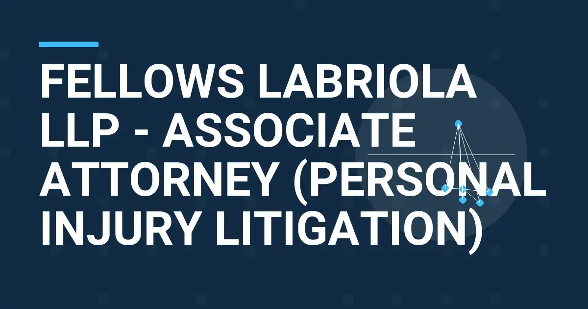 Fellows LaBriola LLP - Associate Attorney (Personal Injury Litigation)