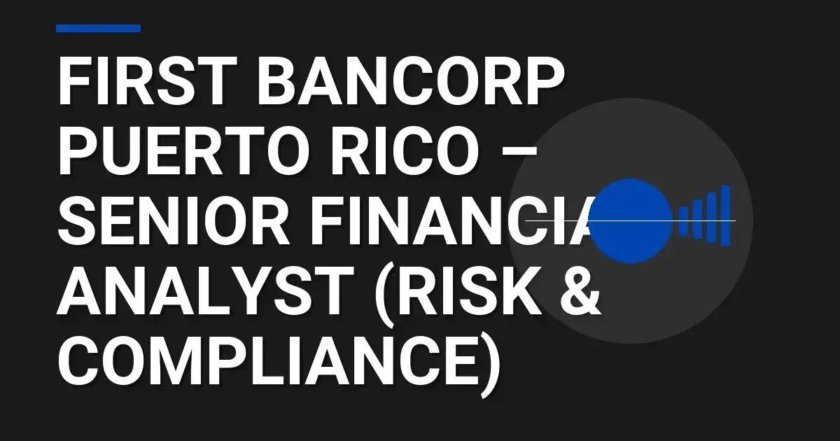 First BanCorp Puerto Rico – Senior Financial Analyst (Risk & Compliance)