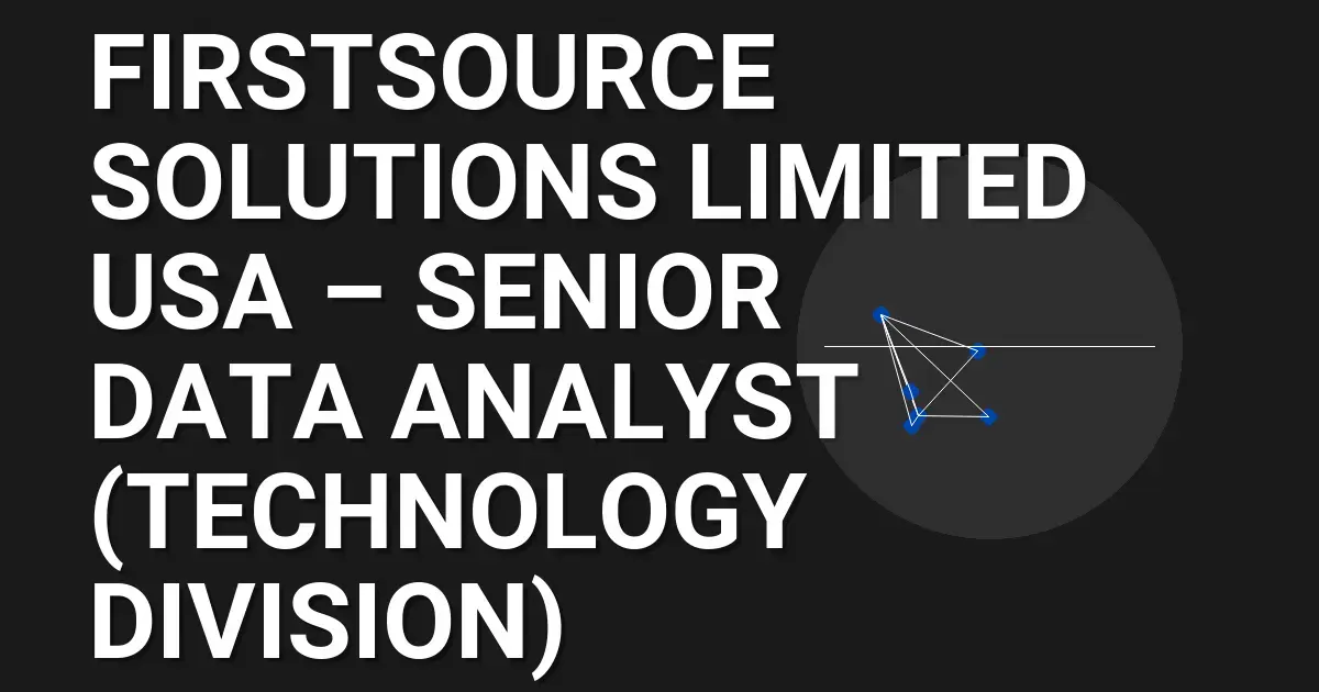 Firstsource Solutions Limited USA – Senior Data Analyst (Technology Division)