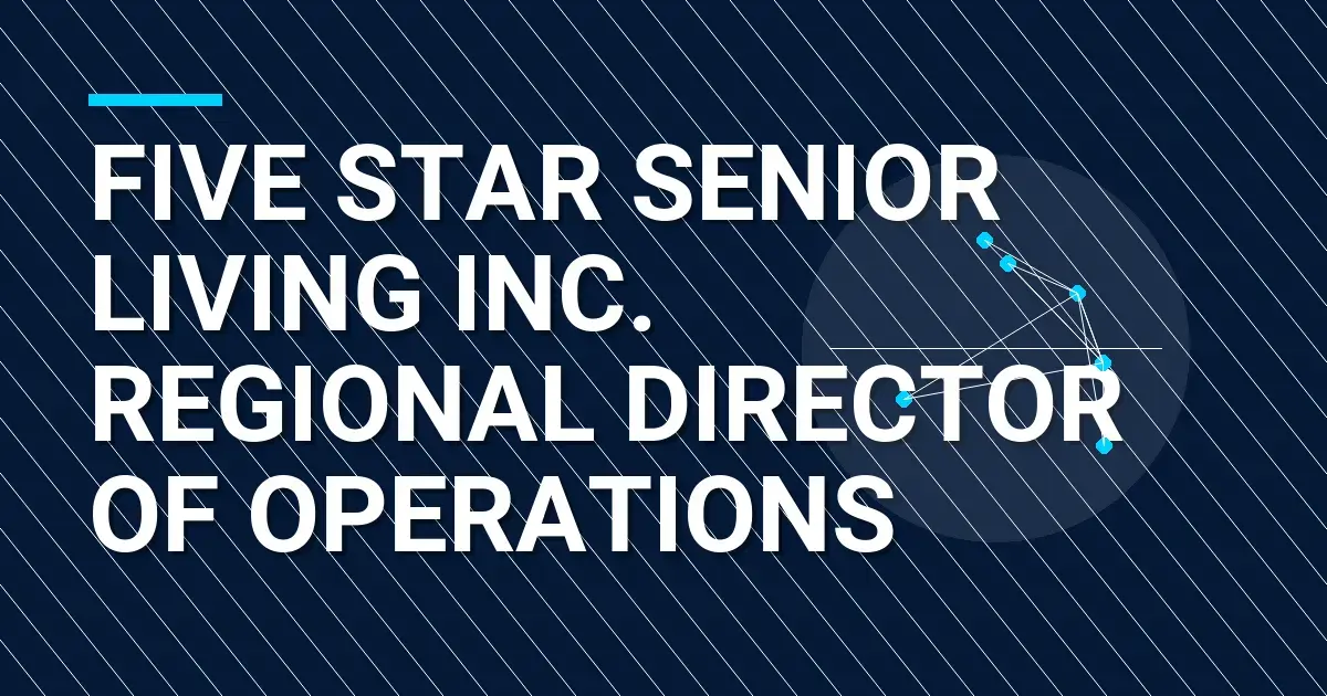 Five Star Senior Living Inc. Regional Director of Operations