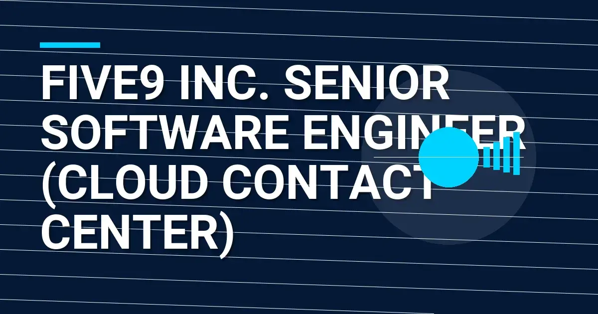 Five9 Inc. Senior Software Engineer (Cloud Contact Center)