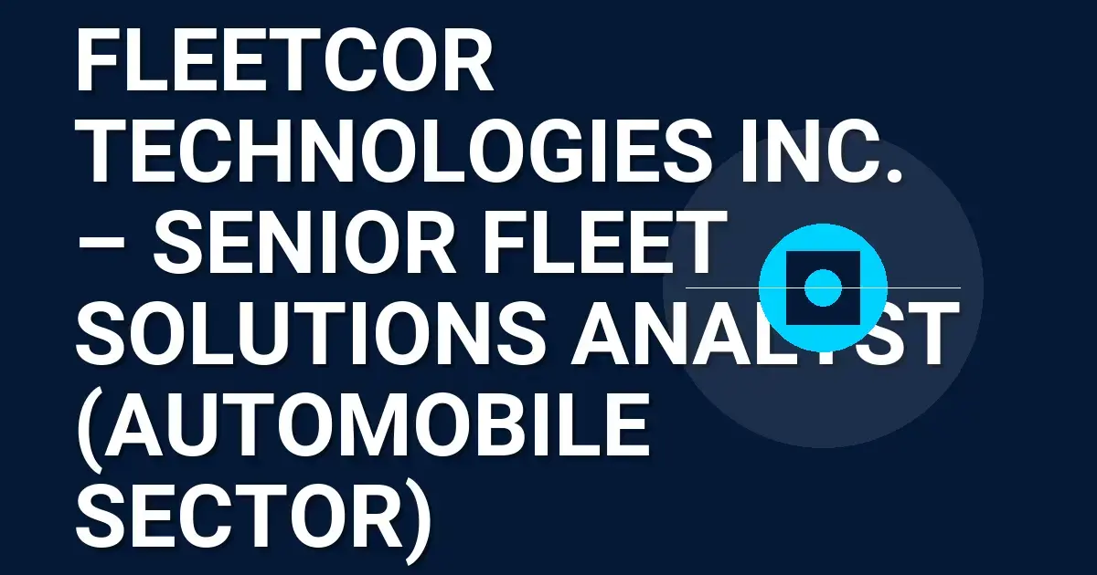FleetCor Technologies Inc. – Senior Fleet Solutions Analyst (Automobile Sector)
