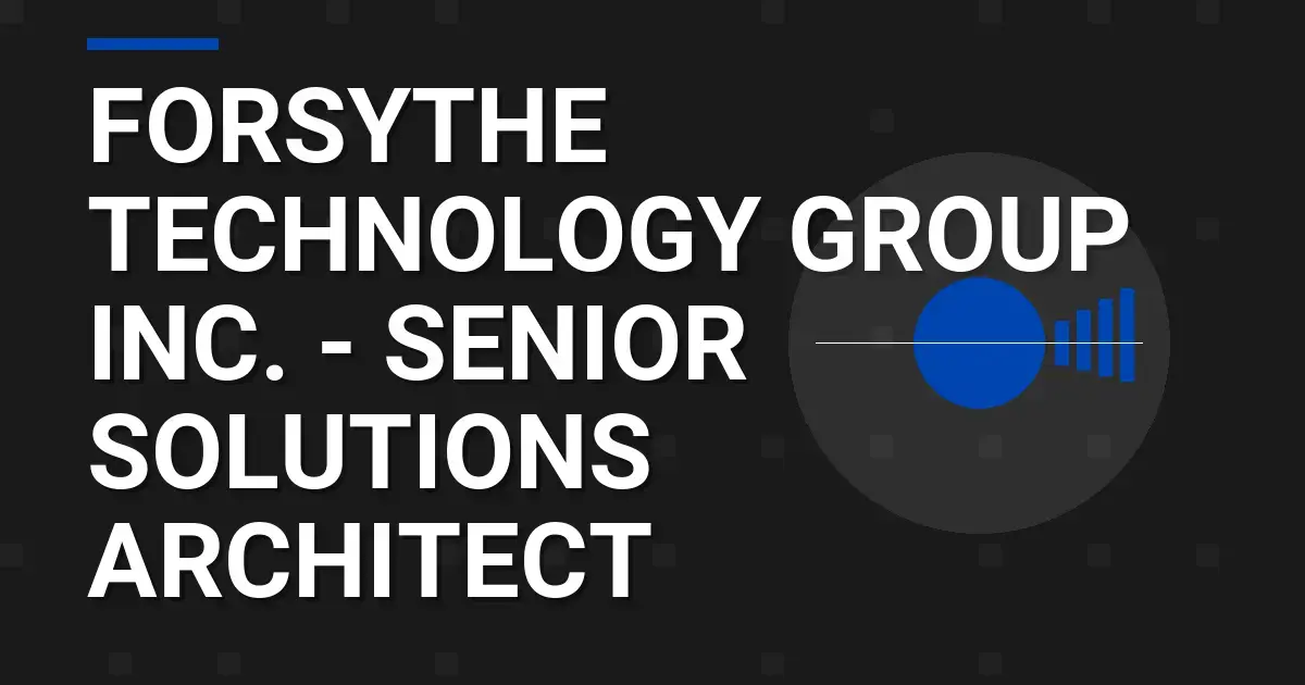 Forsythe Technology Group Inc. - Senior Solutions Architect