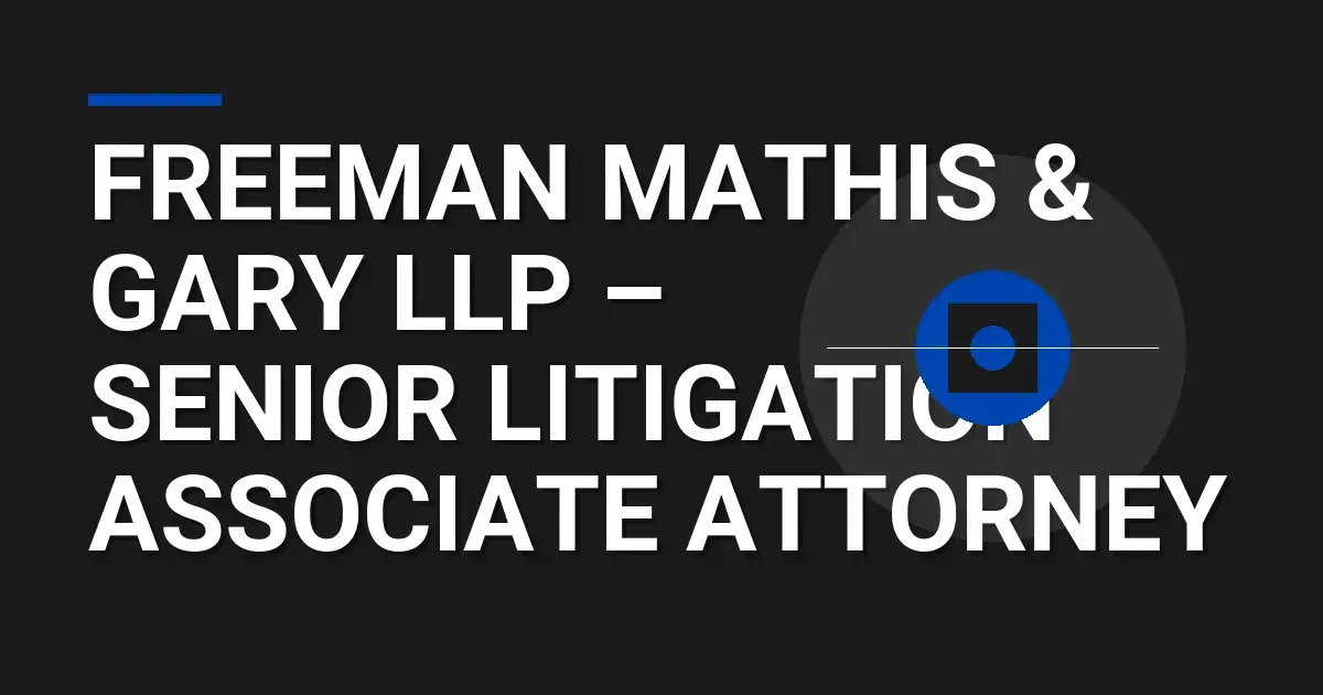 Freeman Mathis & Gary LLP – Senior Litigation Associate Attorney